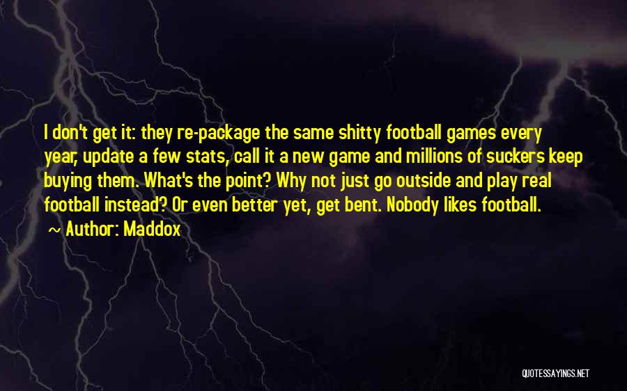 I Play Games Better Quotes By Maddox