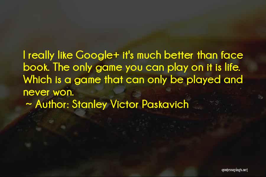 I Play Games Better Quotes By Stanley Victor Paskavich
