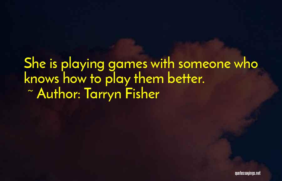 I Play Games Better Quotes By Tarryn Fisher