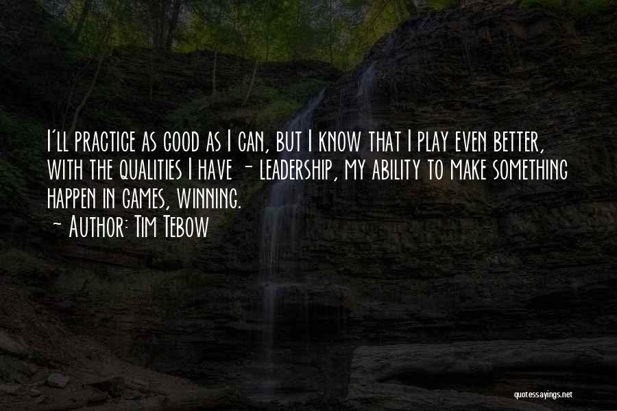 I Play Games Better Quotes By Tim Tebow