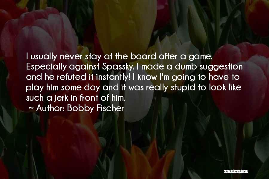 I Play Games Quotes By Bobby Fischer