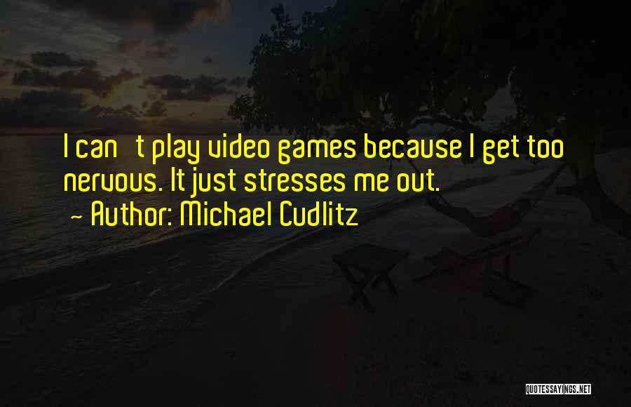 I Play Games Quotes By Michael Cudlitz