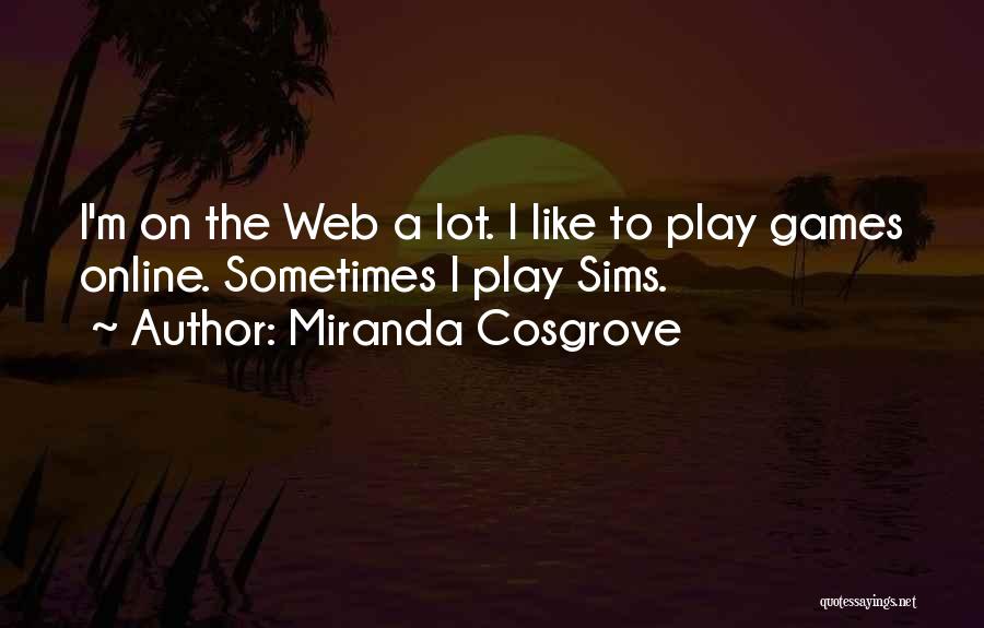 I Play Games Quotes By Miranda Cosgrove
