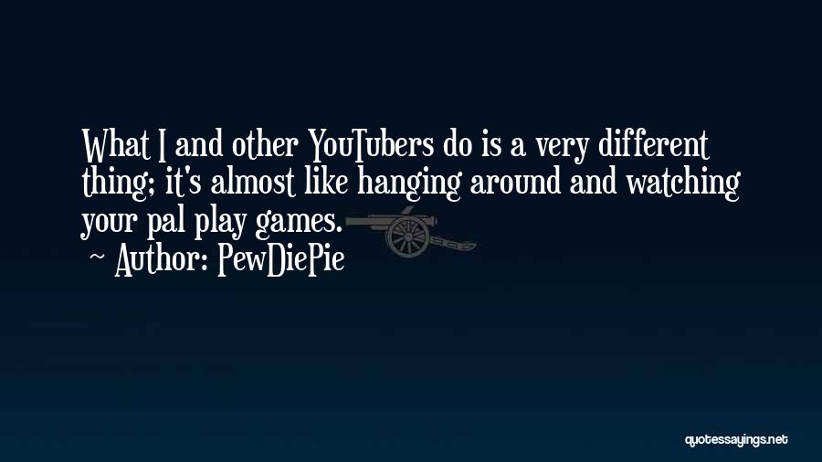 I Play Games Quotes By PewDiePie