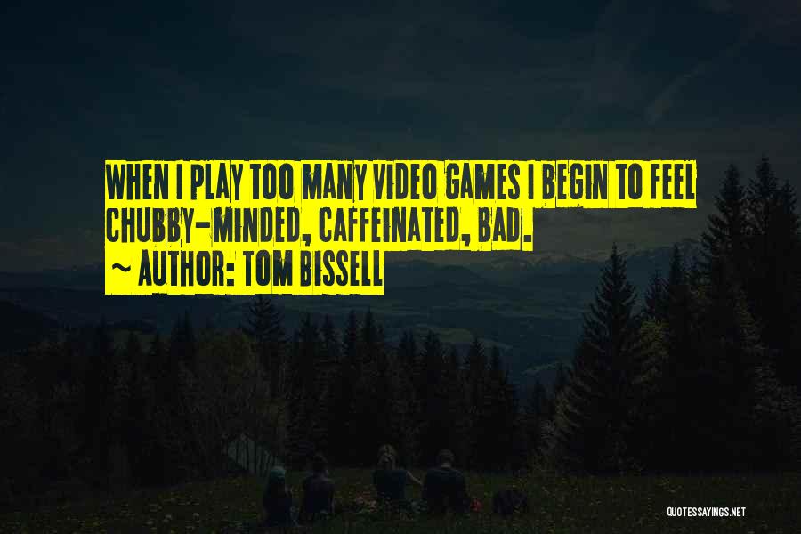 I Play Games Quotes By Tom Bissell