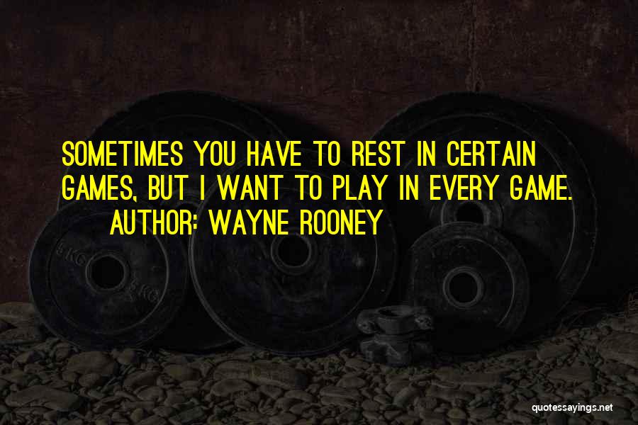 I Play Games Quotes By Wayne Rooney