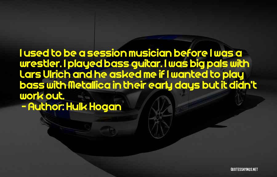 I Play Guitar Quotes By Hulk Hogan