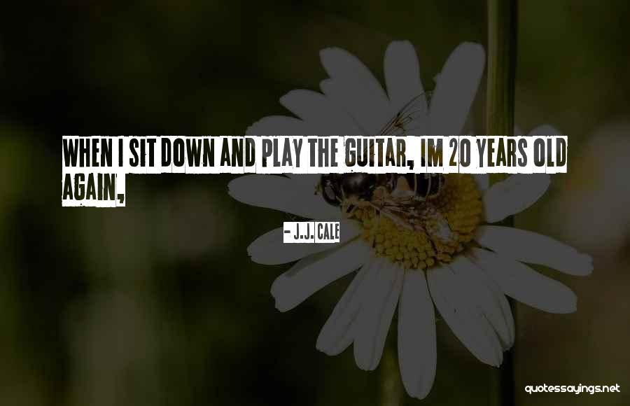 I Play Guitar Quotes By J.J. Cale I Play Guitar Quotes By J.J. Cale