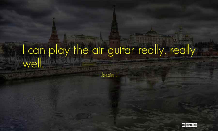 I Play Guitar Quotes By Jessie J. I Play Guitar Quotes By Jessie J.