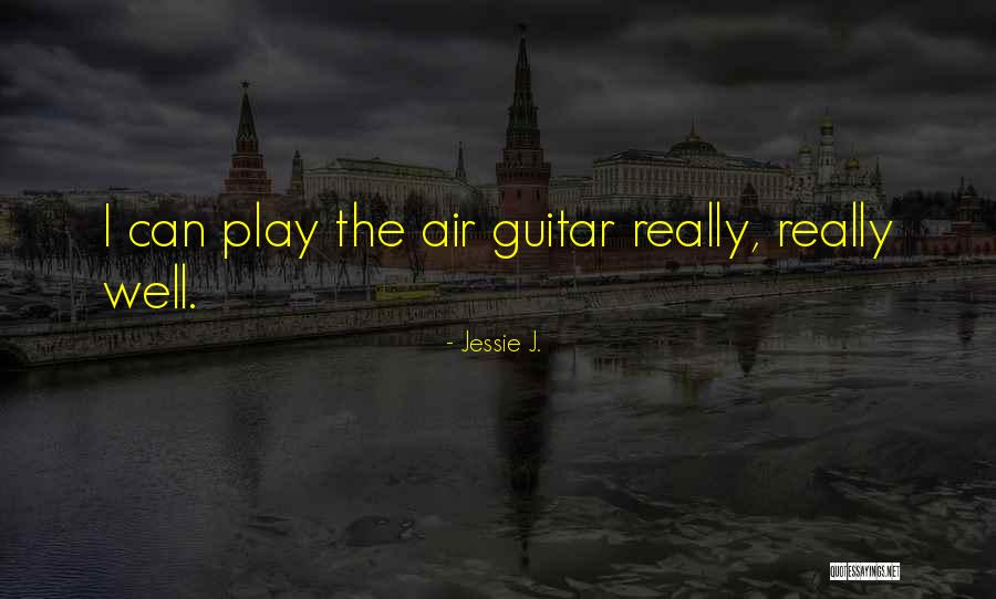 I Play Guitar Quotes By Jessie J.