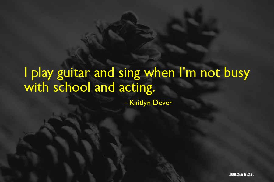 I Play Guitar Quotes By Kaitlyn Dever