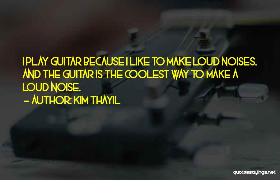 I Play Guitar Quotes By Kim Thayil