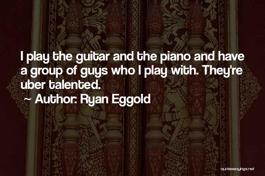 I Play Guitar Quotes By Ryan Eggold