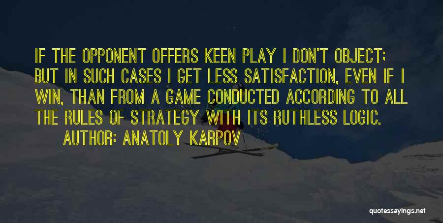 I Play To Win Quotes By Anatoly Karpov