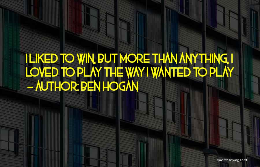 I Play To Win Quotes By Ben Hogan