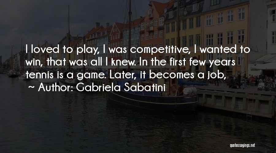 I Play To Win Quotes By Gabriela Sabatini