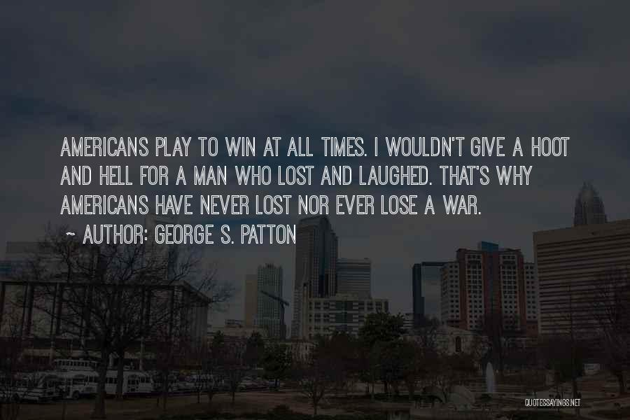 I Play To Win Quotes By George S. Patton