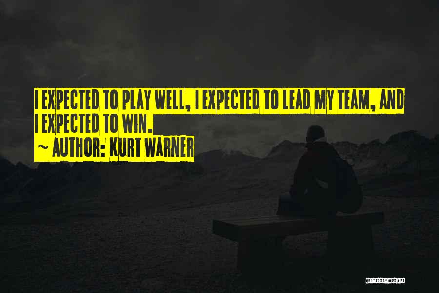 I Play To Win Quotes By Kurt Warner