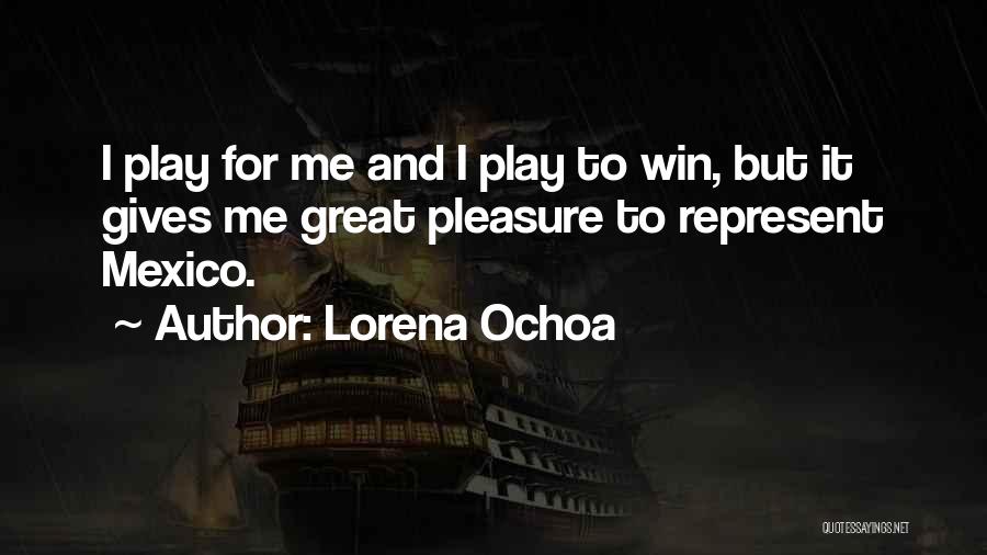 I Play To Win Quotes By Lorena Ochoa