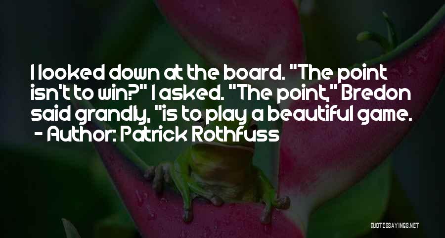 I Play To Win Quotes By Patrick Rothfuss