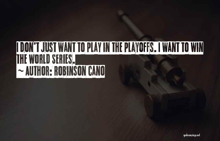 I Play To Win Quotes By Robinson Cano