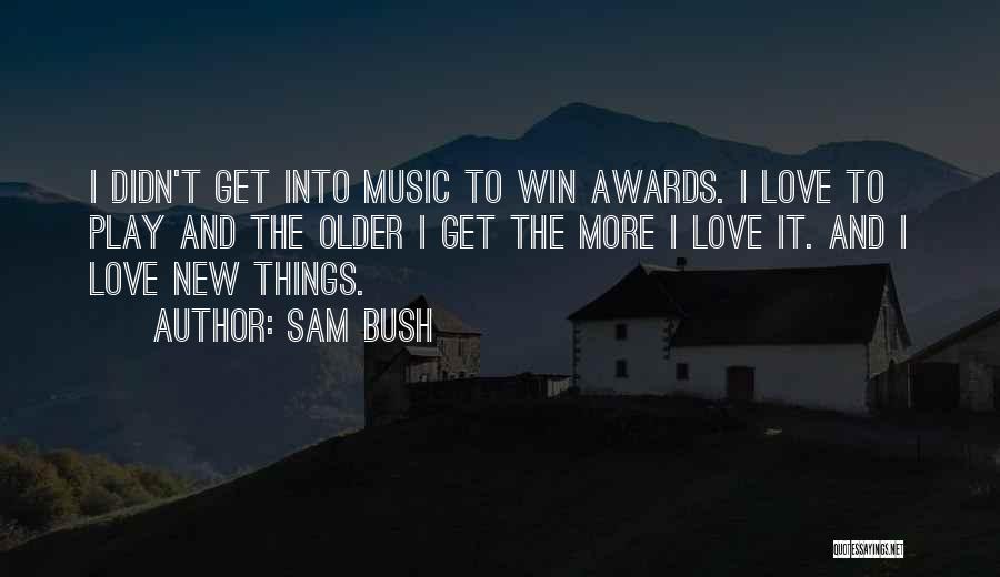 I Play To Win Quotes By Sam Bush