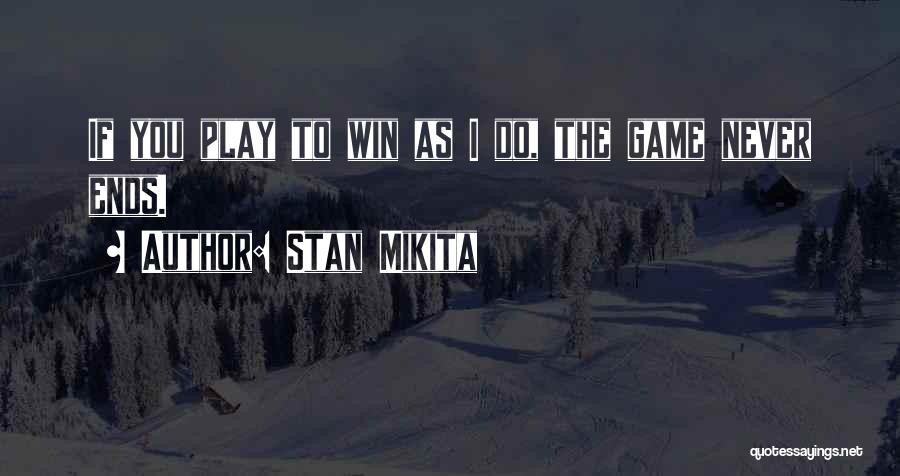 I Play To Win Quotes By Stan Mikita