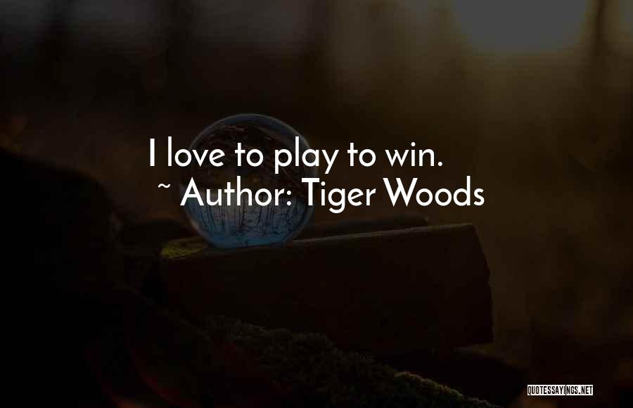 I Play To Win Quotes By Tiger Woods