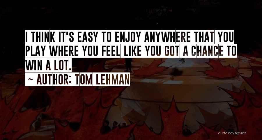 I Play To Win Quotes By Tom Lehman