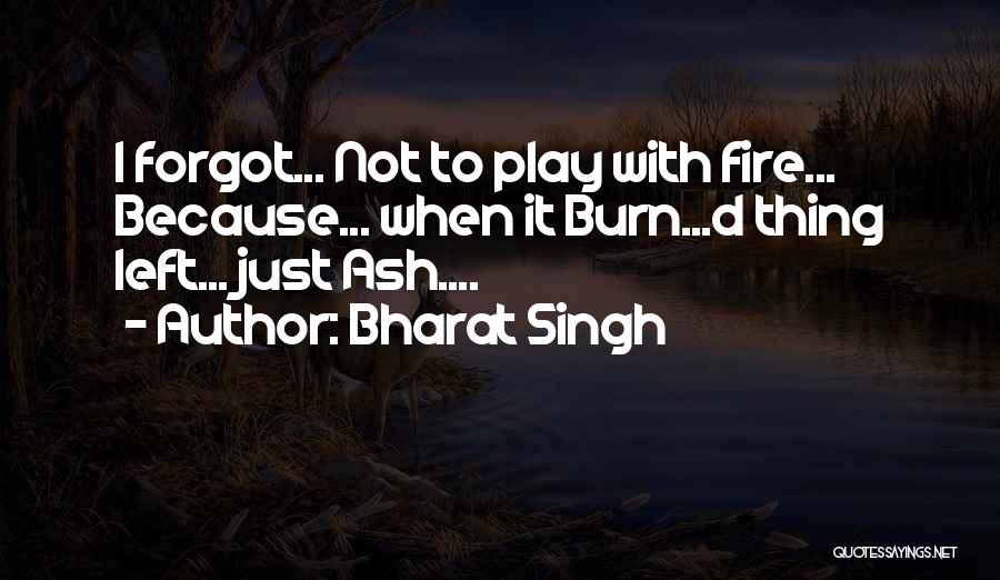 I Play With Fire Quotes By Bharat Singh