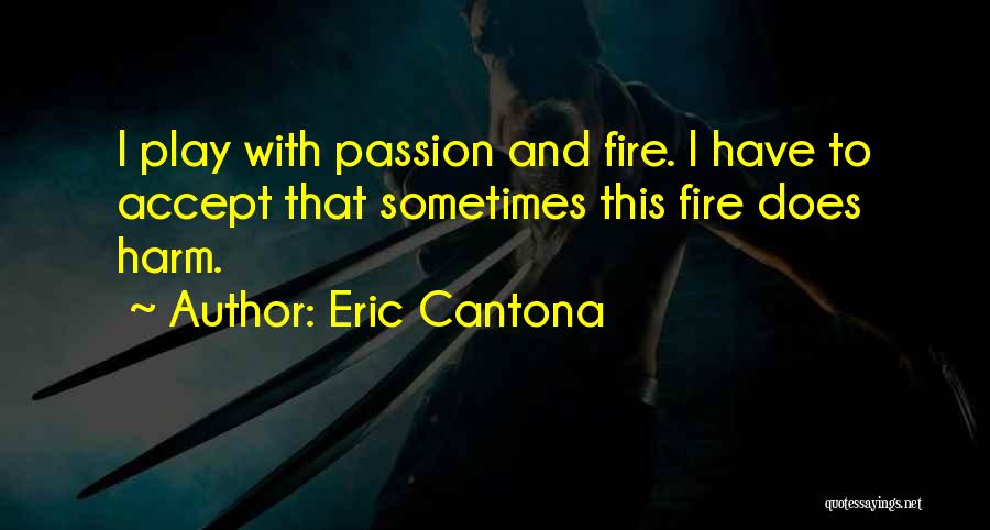 I Play With Fire Quotes By Eric Cantona