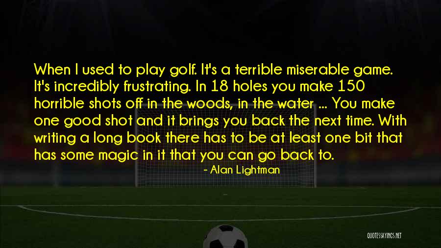I Play You Quotes By Alan Lightman I Play You Quotes By Alan Lightman