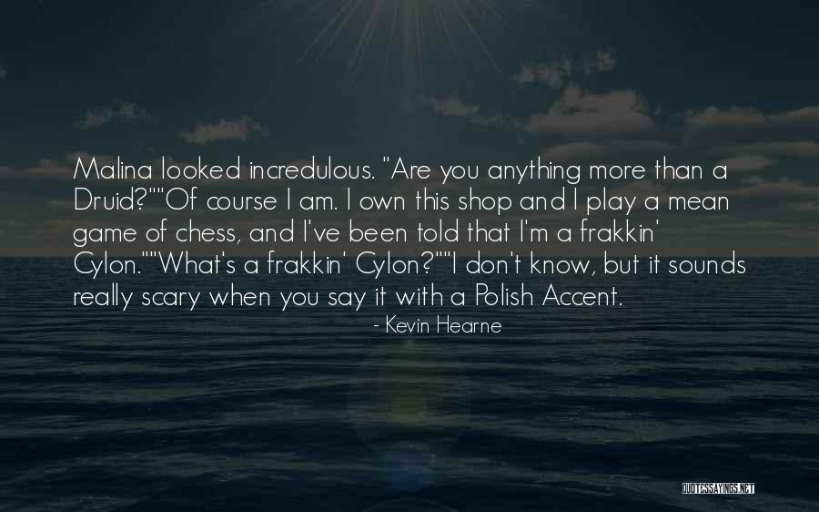 I Play You Quotes By Kevin Hearne I Play You Quotes By Kevin Hearne