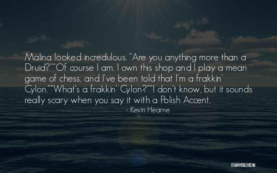 I Play You Quotes By Kevin Hearne