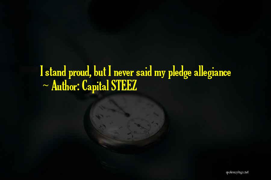 I Pledge Allegiance Quotes By Capital STEEZ