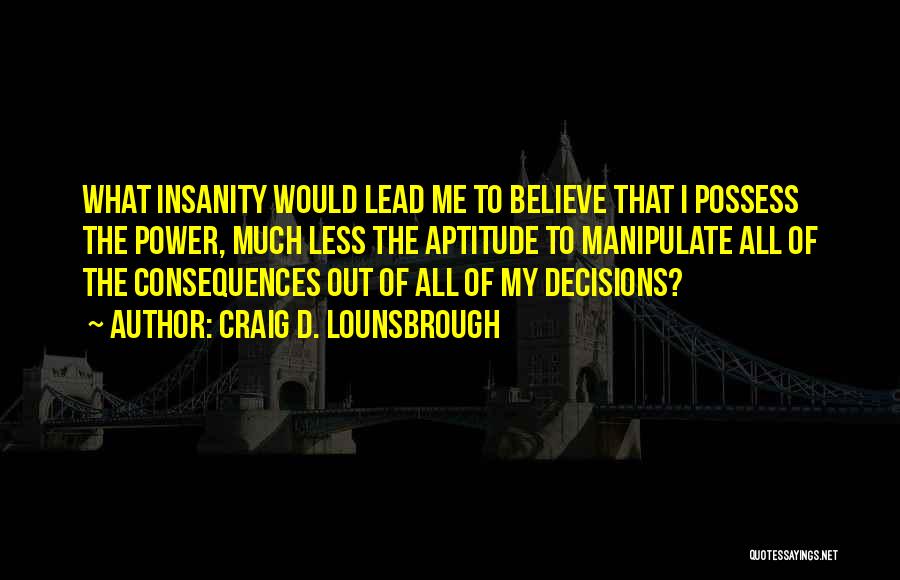 I Possess Quotes By Craig D. Lounsbrough