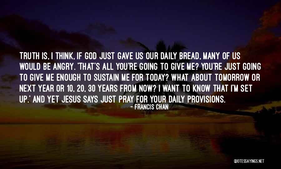 I Pray For You Today Quotes By Francis Chan I Pray For You Today Quotes By Francis Chan