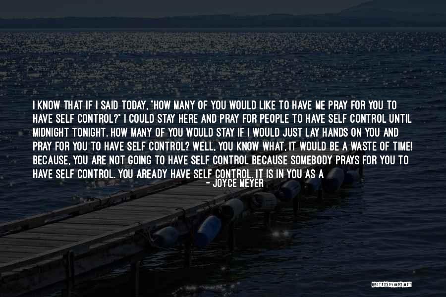 I Pray For You Today Quotes By Joyce Meyer I Pray For You Today Quotes By Joyce Meyer