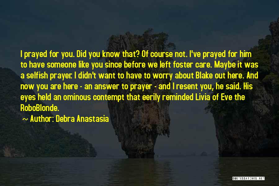 I Prayed For Someone Like You Quotes By Debra Anastasia