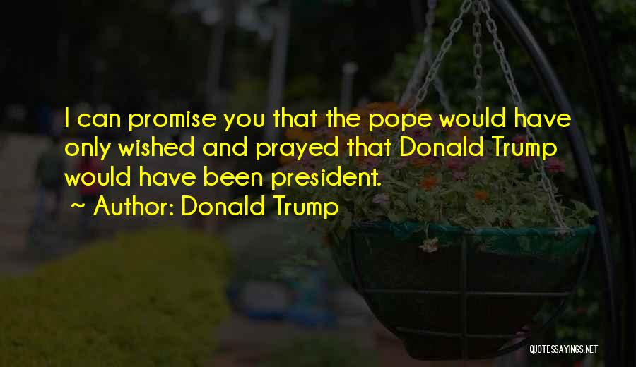 I Prayed Quotes By Donald Trump