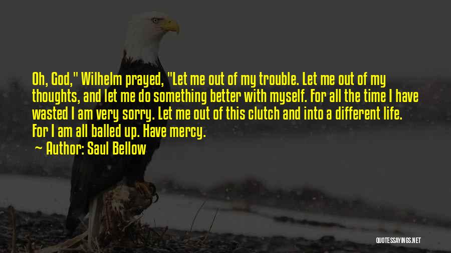 I Prayed Quotes By Saul Bellow