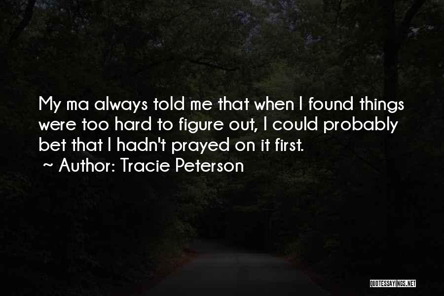 I Prayed Quotes By Tracie Peterson