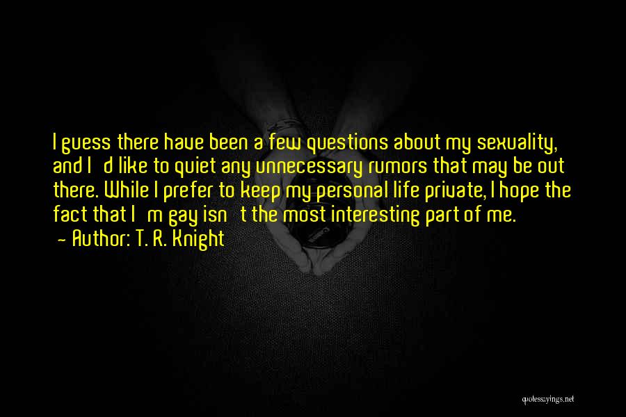 I Prefer To Keep Quiet Quotes By T. R. Knight