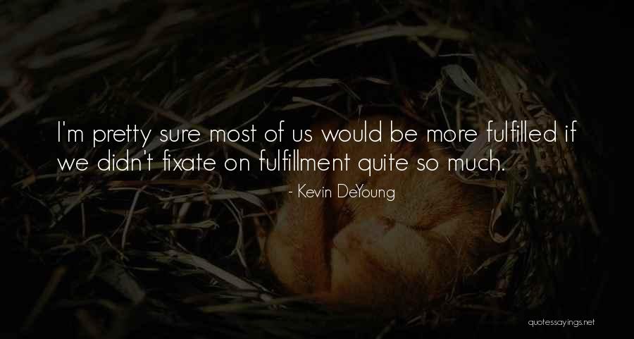 I Pretty Sure Quotes By Kevin DeYoung I Pretty Sure Quotes By Kevin DeYoung