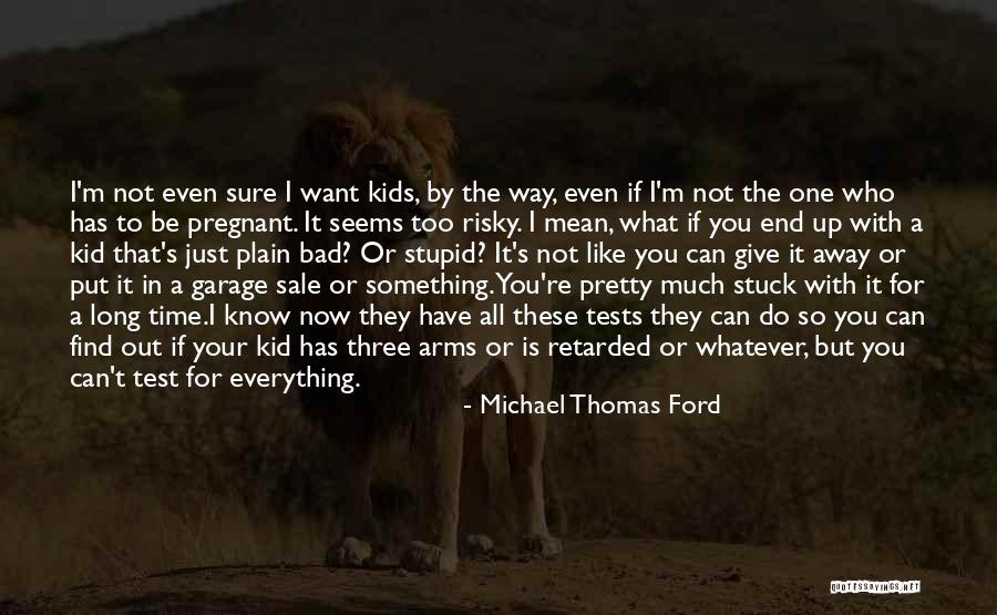 I Pretty Sure Quotes By Michael Thomas Ford