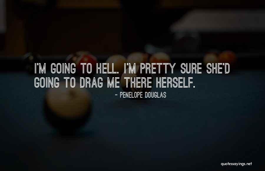I Pretty Sure Quotes By Penelope Douglas I Pretty Sure Quotes By Penelope Douglas