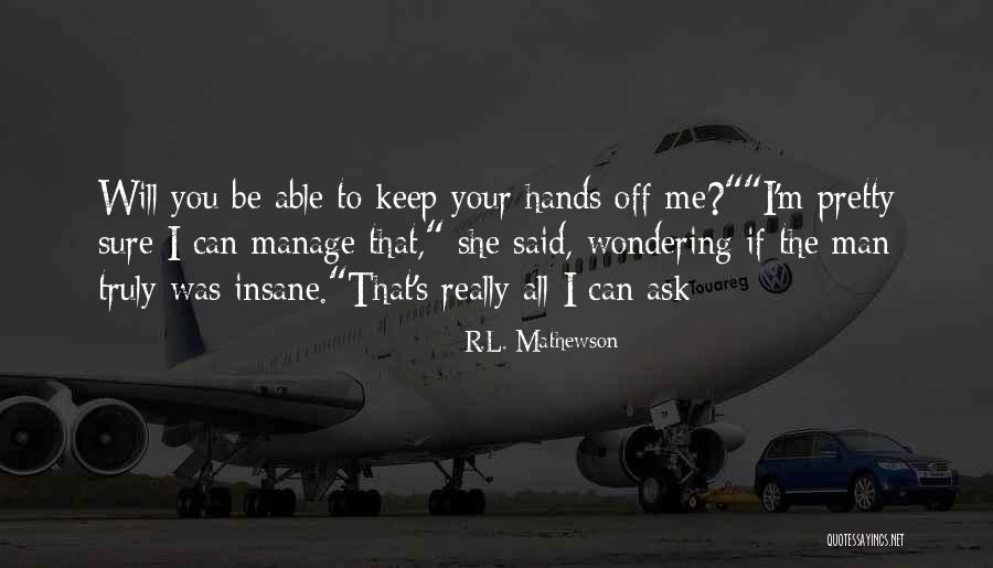I Pretty Sure Quotes By R.L. Mathewson I Pretty Sure Quotes By R.L. Mathewson