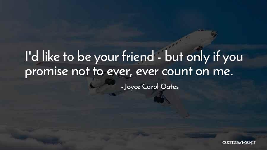 I Promise Friendship Quotes By Joyce Carol Oates I Promise Friendship Quotes By Joyce Carol Oates