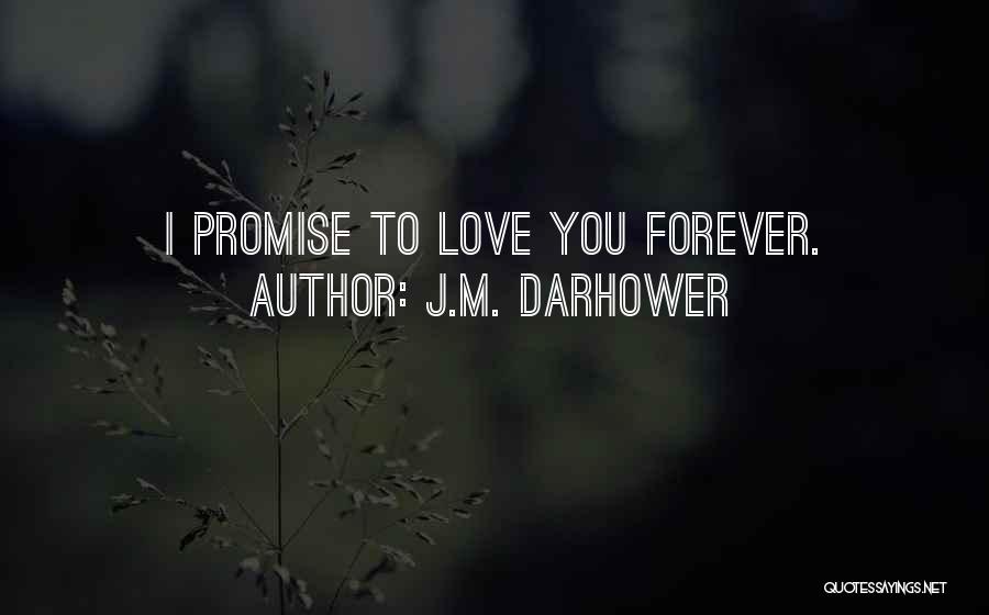 I Promise I'll Love You Forever Quotes By J.M. Darhower