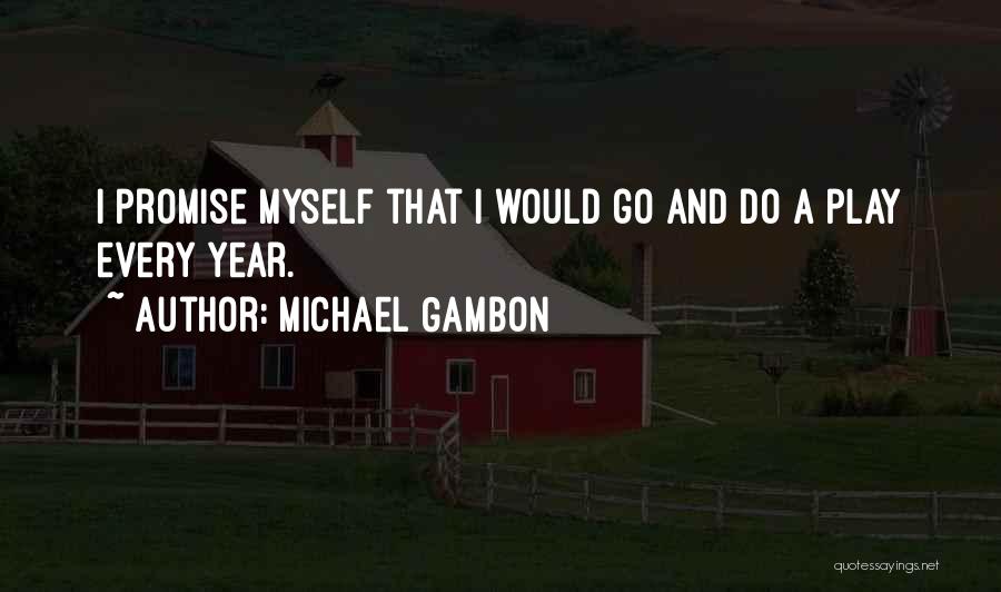 I Promise Myself Quotes By Michael Gambon